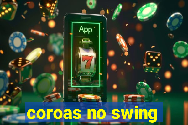 coroas no swing