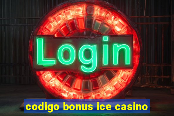 codigo bonus ice casino