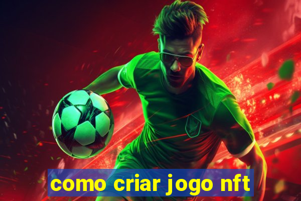 como criar jogo nft