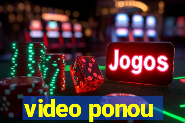 video ponou