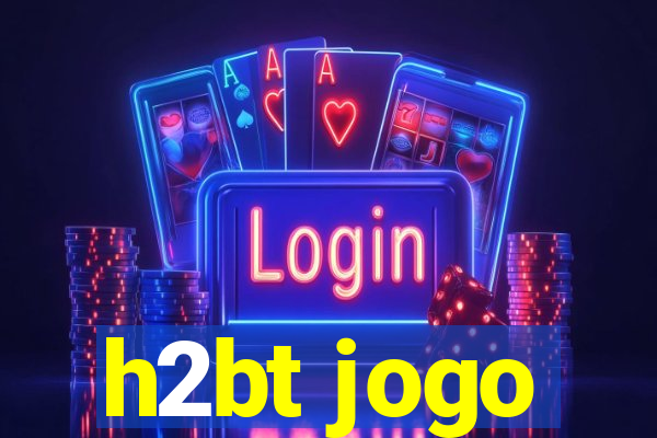 h2bt jogo