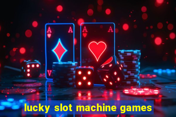 lucky slot machine games