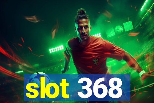 slot 368