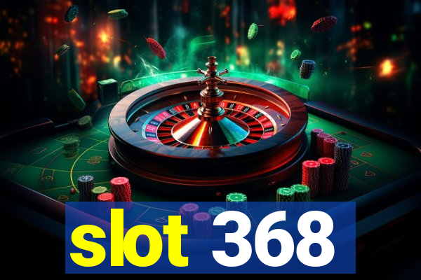 slot 368