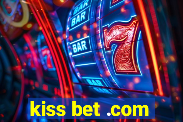 kiss bet .com