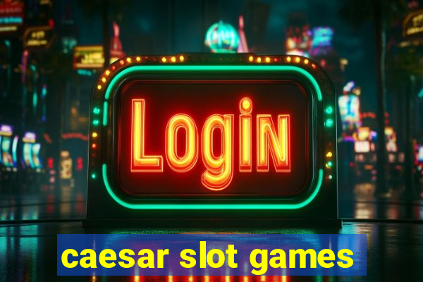 caesar slot games