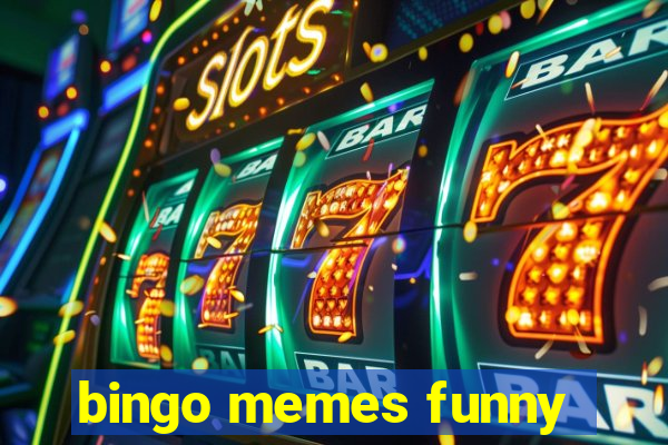 bingo memes funny