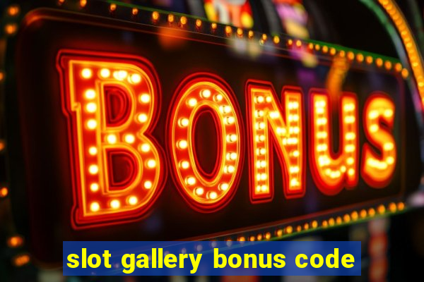 slot gallery bonus code