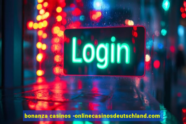 bonanza casinos -onlinecasinosdeutschland.com