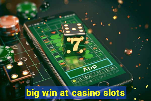 big win at casino slots