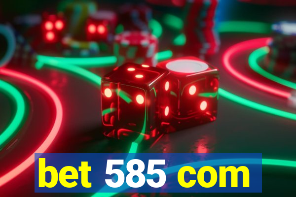 bet 585 com