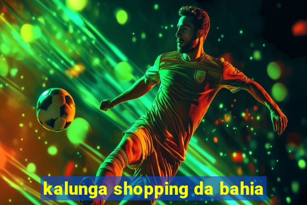 kalunga shopping da bahia