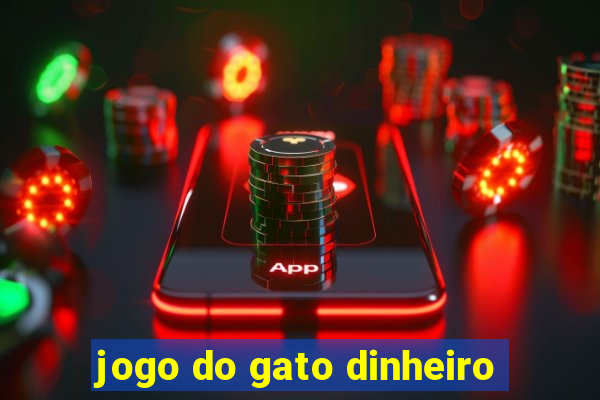 jogo do gato dinheiro