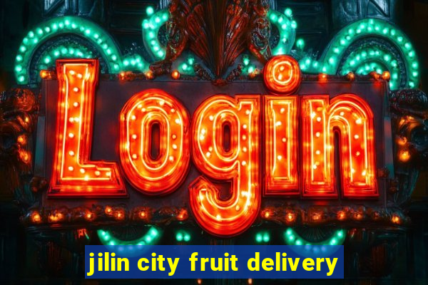 jilin city fruit delivery