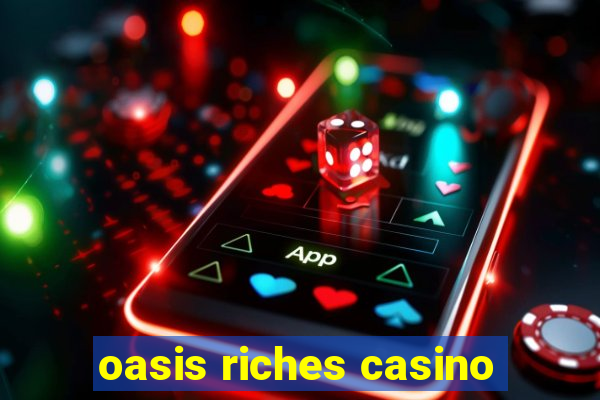 oasis riches casino