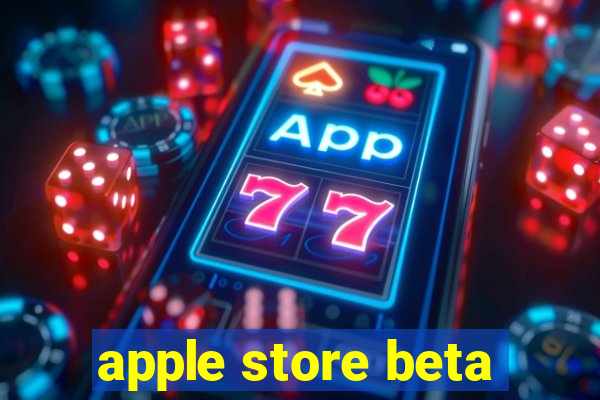 apple store beta