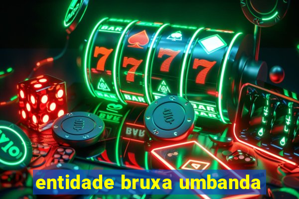 entidade bruxa umbanda