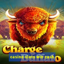 casino slots win cash