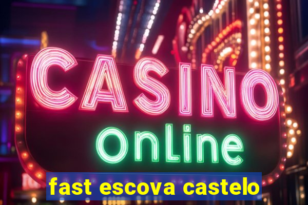 fast escova castelo