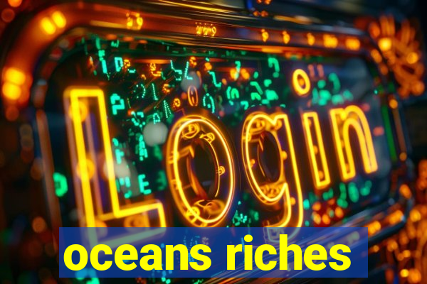 oceans riches