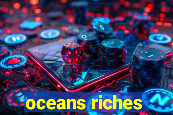 oceans riches