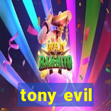 tony evil