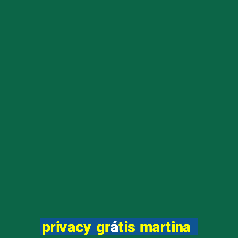 privacy grátis martina