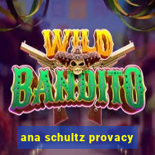 ana schultz provacy