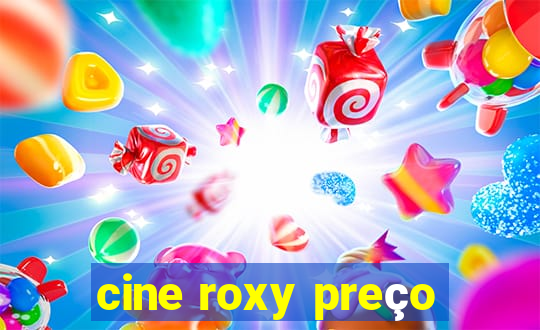 cine roxy preço