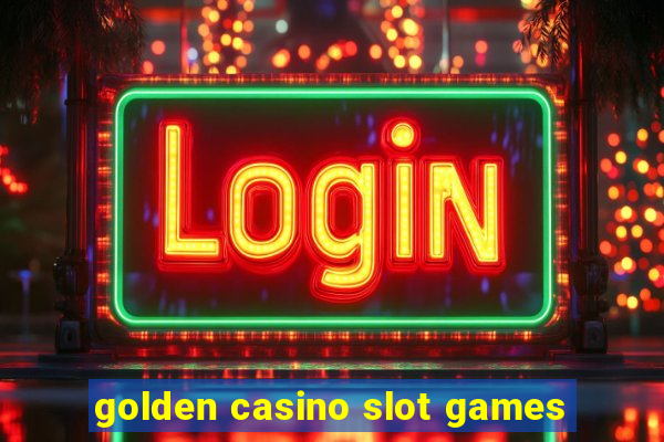 golden casino slot games