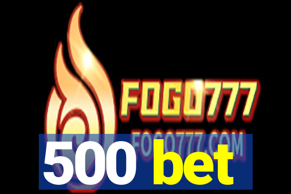 500 bet