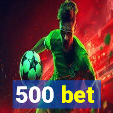 500 bet