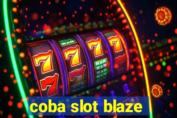 coba slot blaze