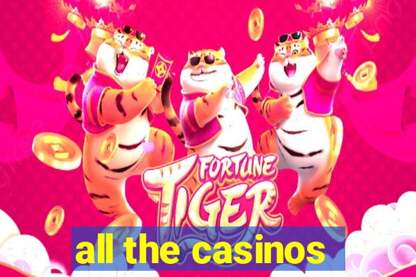 all the casinos