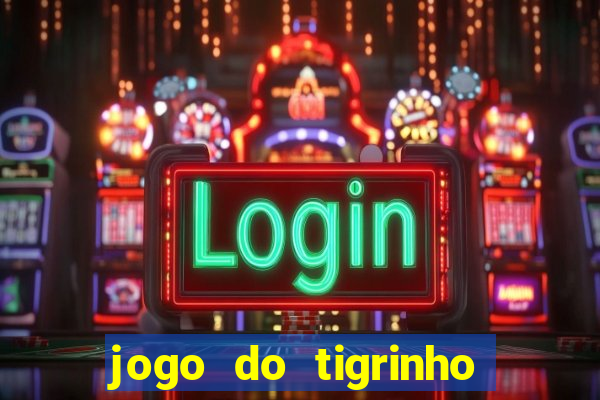 jogo do tigrinho bonus sem deposito