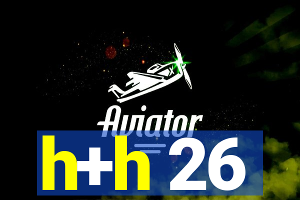 h+h 26