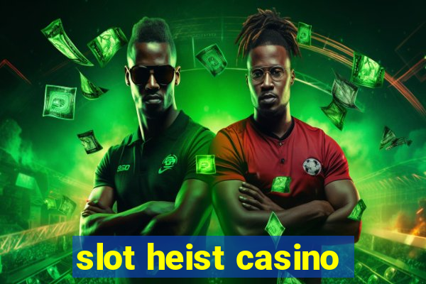 slot heist casino