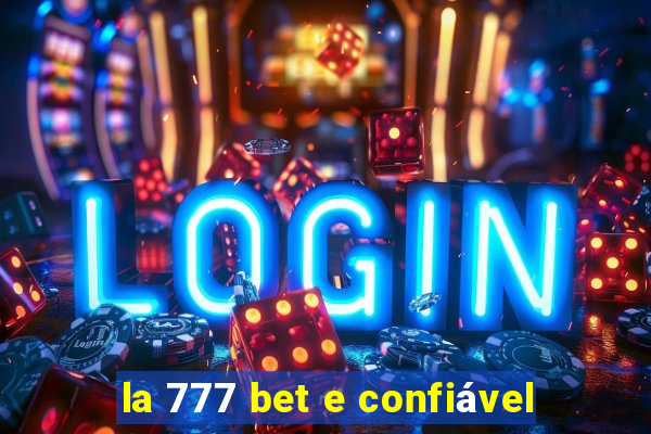 la 777 bet e confiável