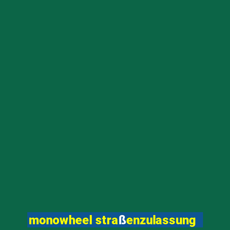 monowheel straßenzulassung