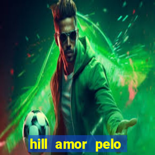 hill amor pelo jogo online