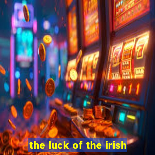 the luck of the irish