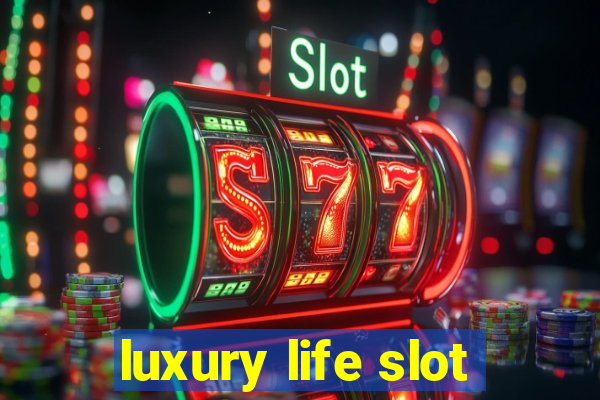 luxury life slot