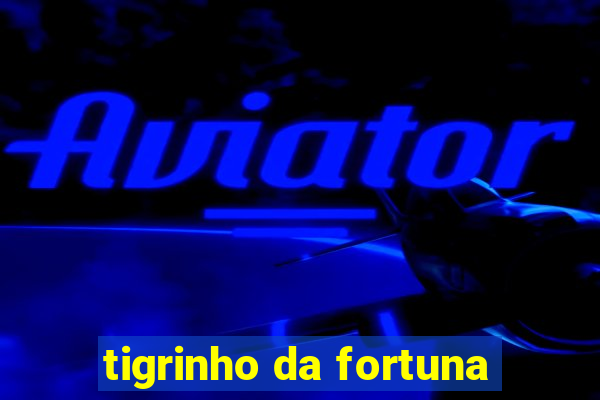 tigrinho da fortuna