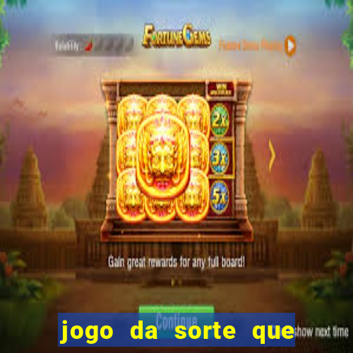 jogo da sorte que ganha dinheiro