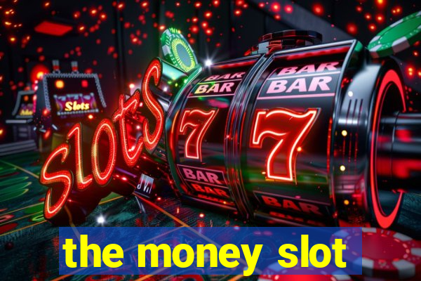 the money slot