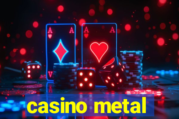 casino metal