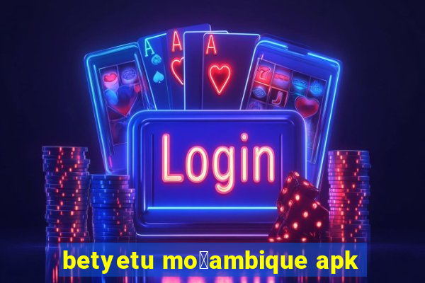 betyetu mo莽ambique apk