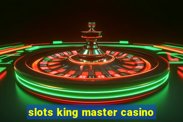 slots king master casino