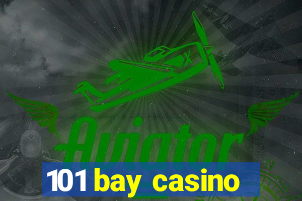 101 bay casino