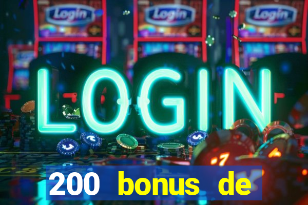 200 bonus de bienvenue casino